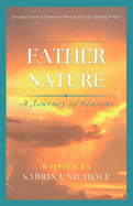 Father Nature: Lessons Learned, Shattered Dreams, and God's Healing Power