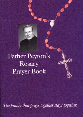 Father Peyton's Rosary Prayer Book: The Family That Prays Together Stays Together - Peyton, Patrick, Fr.