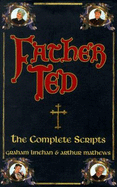 "Father Ted": The Complete Scripts - Linehan, Graham, and Mathews, Arthur