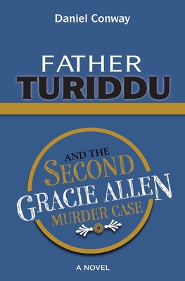 Father Turiddu and the Second Gracie Allen Murder Case - Conway, Daniel