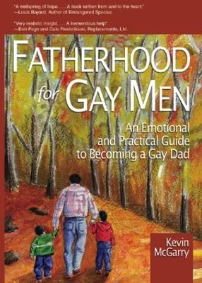 Fatherhood for Gay Men: An Emotional and Practical Guide to Becoming a Gay Dad - McGarry, Kevin