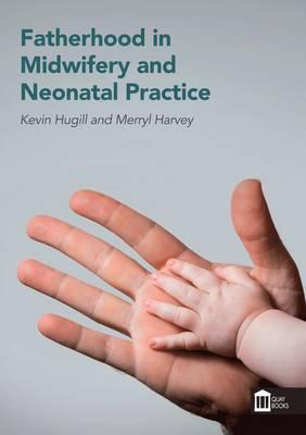 Fatherhood in Midwifery and Neonatal Practice - Hugill, Kevin, and Harvey, Merryl