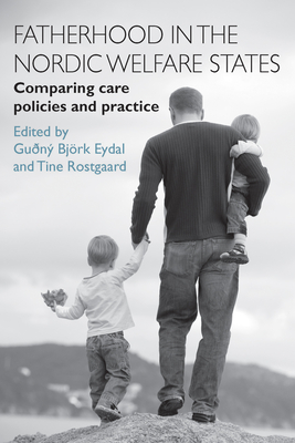 Fatherhood in the Nordic Welfare States: Comparing Care Policies and Practice - Eydal, Gun Bjrk (Editor), and Rostgaard, Tine (Editor)