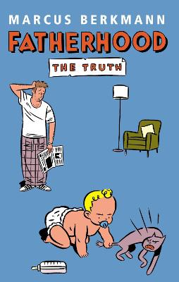 Fatherhood: The Truth - Berkmann, Marcus