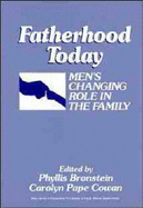 Fatherhood Today: Men's Changing Role in the Family - Bronstein, Phyllis (Editor), and Cowan, Carolyn Pape (Editor)