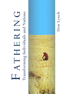 Fathering: Transforming Individuals and Nations: Fathering is God's International Leadership Strategy