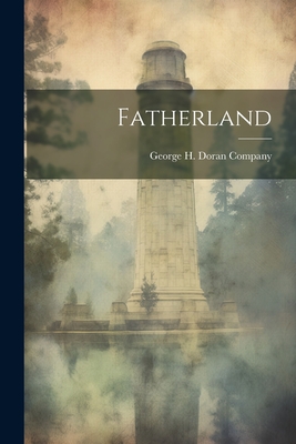 Fatherland - George H Doran Company (Creator)