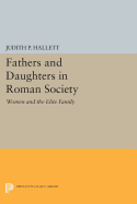 Fathers and Daughters in Roman Society: Women and the Elite Family