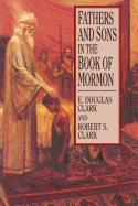 Fathers and Sons in the Book of Mormon - Clark, E Douglas, and Clark, Robert S