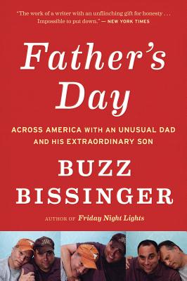 Father's Day: Across America with an Unusual Dad and His Extraordinary Son - Bissinger, Buzz