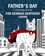 Father's Day Coloring Book for German Shepherd Lovers: Activity Stress Relief Picture, Daddy is My Superhero