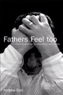 Fathers Feel Too: A Book for Men by Men on Coping with the Death of a Baby - Don, Andrew