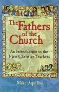 Fathers of the Church: An Introduction Fo the First Christian Teachers