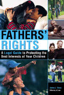 Fathers' Rights: A Legal Guide to Protecting the Best Interests of Your Children - Gross, James
