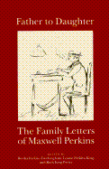 Fathers to Daughters: Letters of Maxwell Perkins - Perkins, Maxwell E