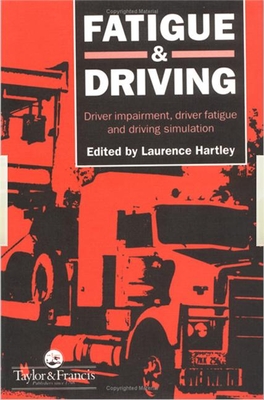 Fatigue and Driving: Driver Impairment, Driver Fatigue, and Driving Simulation - Hartley, L R (Editor)