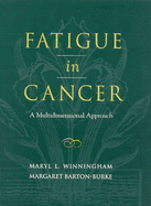 Fatigue in Cancer: A Multidimensional Approach - Winningham, Maryl L, PhD, RN, FACSM, and Barton-Burke, Margaret, R.N., PH.D., and Mary Winningham