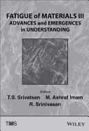 Fatigue of Materials III: Advances and Emergences in Understanding