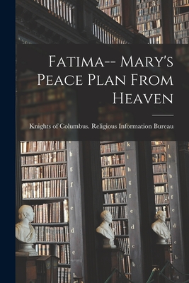 Fatima-- Mary's Peace Plan From Heaven - Knights of Columbus Religious Inform (Creator)