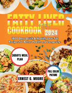 Fatty Liver Diet Cookbook 2024: 1800 Days Quick and Healthy Low-Fat Recipes for Better Health and Longevity.