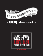 Fattybombatty's BBQ Journal: The Do-It-Yourself Guide to the Best BBQ You've Ever Had