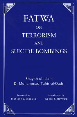 Fatwa on Terrorism and Suicide Bombings - Tahir-ul-Qadri, Muhammad, Dr.