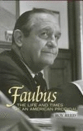 Faubus: The Life and Times of an American Prodigal - Reed, Roy