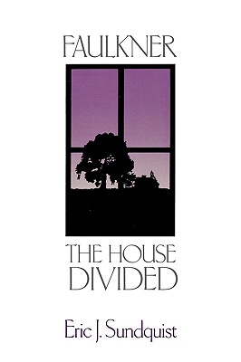 Faulkner: A House Divided - Sundquist, Eric J