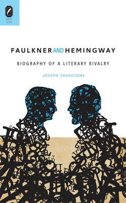 Faulkner and Hemingway: Biography of a Literary Rivalry - Fruscione, Joseph