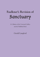 Faulkner's Revision of Sanctuary: A Collation of the Unrevised Galleys and the Published Book