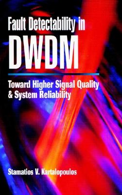 Fault Detectability in Dwdm: Toward Higher Signal Quality and System Reliability - Kartalopoulos, Stamatios V