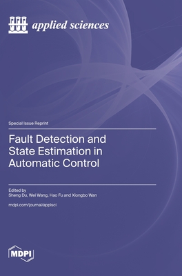 Fault Detection and State Estimation in Automatic Control - Du, Sheng (Guest editor), and Wang, Wei (Guest editor), and Fu, Hao (Guest editor)