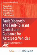 Fault Diagnosis and Fault-Tolerant Control and Guidance for Aerospace Vehicles: From Theory to Application - Zolghadri, Ali, and Henry, David, M.B, and Cieslak, Jerome