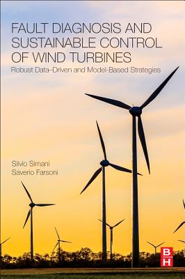 Fault Diagnosis and Sustainable Control of Wind Turbines: Robust Data-Driven and Model-Based Strategies - Simani, Silvio, and Farsoni, Saverio