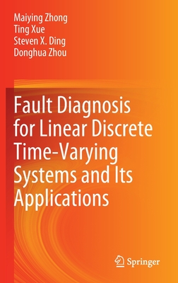 Fault Diagnosis for Linear Discrete Time-Varying Systems and Its Applications - Zhong, Maiying, and Xue, Ting, and Ding, Steven X.