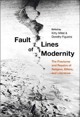 Fault Lines of Modernity: The Fractures and Repairs of Religion, Ethics, and Literature - Millet, Kitty (Editor), and Figueira, Dorothy (Editor)