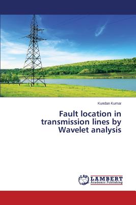 Fault location in transmission lines by Wavelet analysis - Kumar Kundan