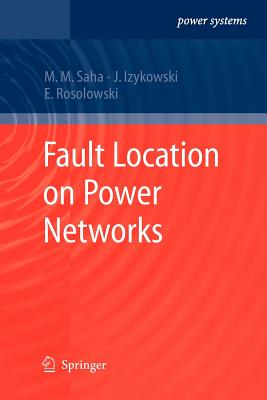 Fault Location on Power Networks - Saha, Murari Mohan, and Izykowski, Jan Jozef, and Rosolowski, Eugeniusz