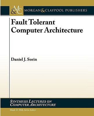 Fault Tolerant Computer Architecture - Sorin, Daniel J