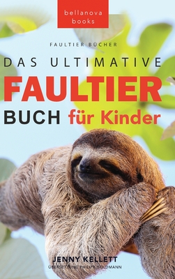 Faultier B?cher: Das Ultimative Faultier Buch F?r Kinder: 100+ Faultier Fakten, Fotos, Quiz und Wortsucher?tsel - Kellett, Jenny