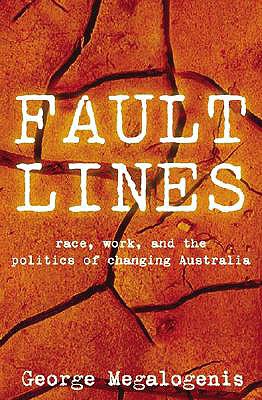 Faultlines: Race, Work, and the Politics of Changing Australia - Megalogenis, George