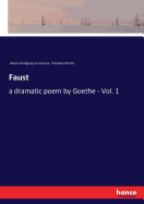 Faust: a dramatic poem by Goethe - Vol. 1