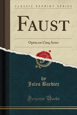 Faust: Opra En Cinq Actes (Classic Reprint) - Barbier, Jules