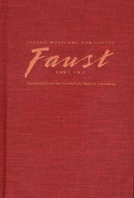 Faust, Part Two - Von Goethe, Johann Wolfgang, and Greenberg, Martin Harry (Translated by)