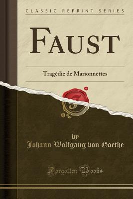 Faust: Trag?die de Marionnettes (Classic Reprint) - Goethe, Johann Wolfgang Von