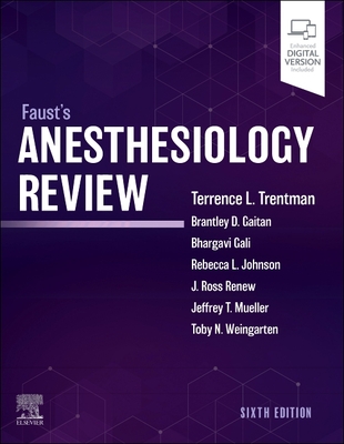 Faust's Anesthesiology Review - Trentman, Terence L, MD (Editor), and Gaitan, Brantley D, MD (Editor), and Gali, Bhargavi, MD (Editor)