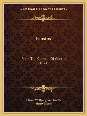 Faustus: From The German Of Goethe (1824) - Goethe, Johann Wolfgang Von