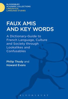 Faux Amis and Key Words: A Dictionary-Guide to French Life and Language Through Lookalikes and Confusables - Thody, Philip, and Evans, Howard, and Rees, Gwilym
