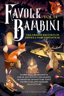 Favole per Bambini: Una grande raccolta di favole e fiabe fantastiche. (Vol.14) Storie della buonanotte uniche, divertenti e rilassanti, in grado di trasmettere tanti valori e far appassionare alla lettura - Meravigliose, Storie