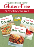 Favorite Brand Name Recipes - Gluten-Free: 3 Cookbooks in 1: Breads, Main Dishes, Desserts